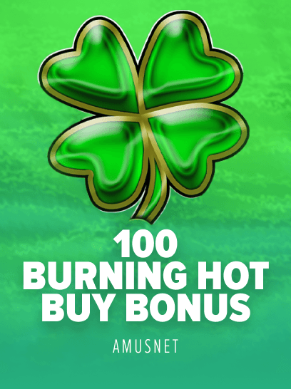 100 Burning Hot Buy Bonus